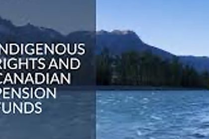 large-pension-funds-lack-indigenous-rights-focused-investment-policies:-study